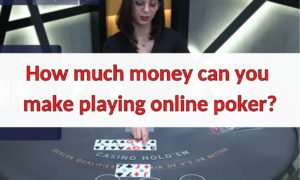 How-much-money-can-you-make-while-playing-online-poker